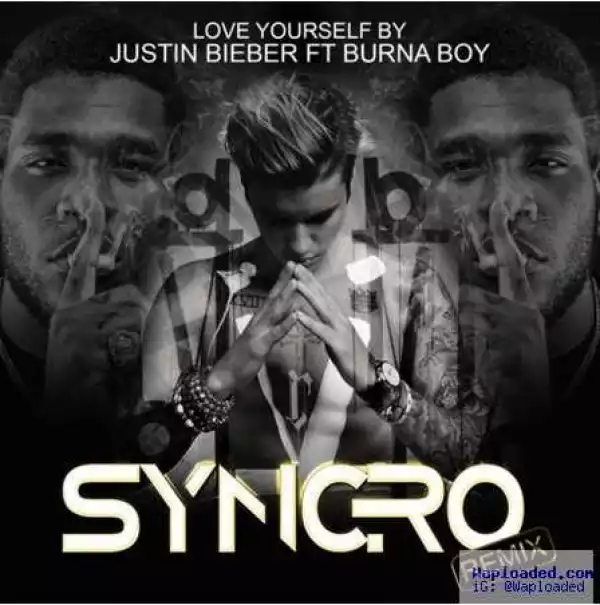 Burna Boy - Love Yourself (Syncro Remix) x Justin Bieber x Falz